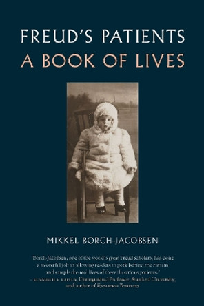 Freud's Patients: A Book of Lives by Mikkel Borch-Jacobsen 9781789144550