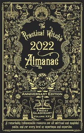 The Practical Witch's Almanac 2022: 25th Anniversary Edition by Friday Gladheart 9781621062684