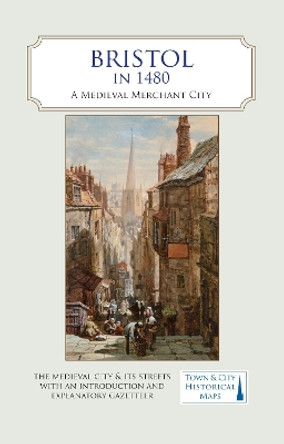 Bristol in 1480: A Medieval Merchant City by Giles Darkes 9780993469879