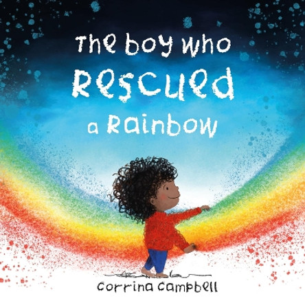 The Boy Who Rescued a Rainbow by Corrina Campbell 9781916205468