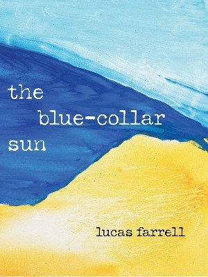 The Blue-Collar Sun by Lucas Farrell 9781733653459