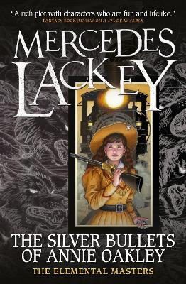 Elemental Masters - The Silver Bullets of Annie Oakley by Mercedes Lackey 9781789093773