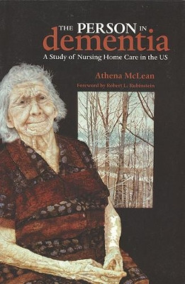 The Person in Dementia: A Study of Nursing Home Care in the US by Athena McLean 9781551116068