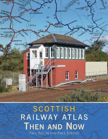 Scottish Railway Atlas Then and Now by Paul Smith 9781800350342