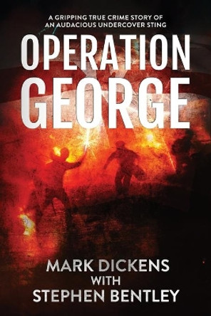 Operation George: A Gripping True Crime Story of an Audacious Undercover Sting by Mark Dickens 9781739813611