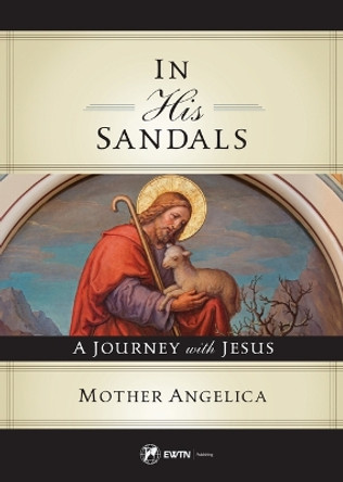 In His Sandals by Mother Angelica 9781682782460