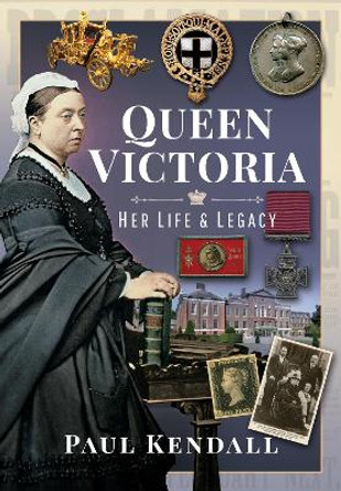 Queen Victoria: Her Life and Legacy by Kendall, Paul 9781399018319