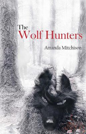 The Wolf Hunters by Amanda Mitchison 9781912280469