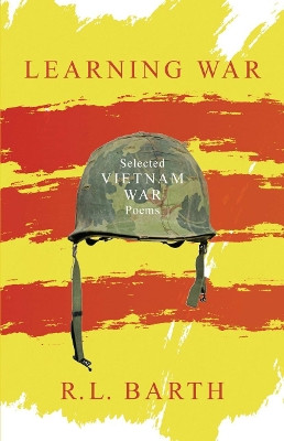 Learning War: Selected Vietnam War Poems by R.L. Barth 9781910996560