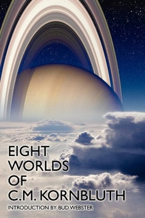 Eight Worlds of C.M. Kornbluth by C M Kornbluth 9781434408860