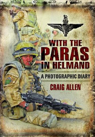 With the Paras in Helmand: A Photographic Diary by Allen, Craig 9781399020886