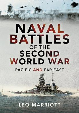 Naval Battles of the Second World War: Pacific and Far East by Marriott, Leo 9781399098984