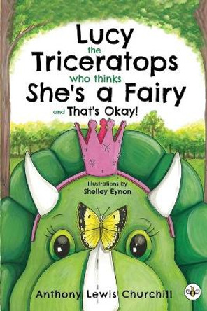 Lucy the Triceratops Who Thinks She's a Fairy and That's Okay! by Anthony Lewis Churchill 9781839341649