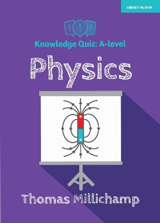 Knowledge Quiz: A-level Physics by Thomas Millichamp 9781913622299