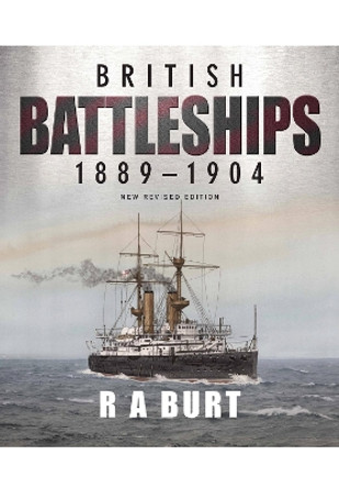 British Battleships 1889 1904 by Burt, R A 9781399096560