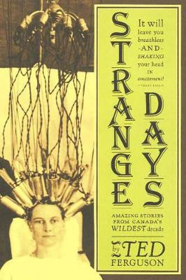 Strange Days: Amazing Stories from Canada's Wildest Decade by Ted Ferguson 9781897126820