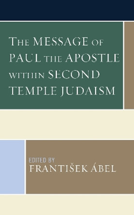 The Message of Paul the Apostle Within Second Temple Judaism by Frantisek Abel 9781978706149