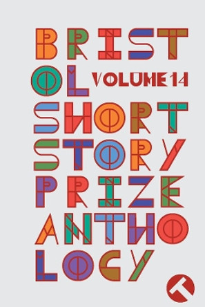 Bristol Short Story Prize Anthology Volume 14 by Joe Melia 9781914345128