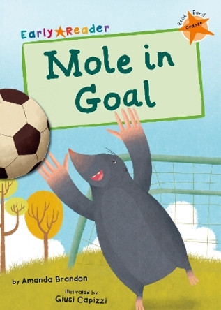 Mole in Goal (Orange Early Reader) by Amanda Brandon 9781848864023