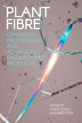 Plant Fibre: Chemistry, Processing and Advanced Engineering Products by Professor Lihui Chen 9781849952286