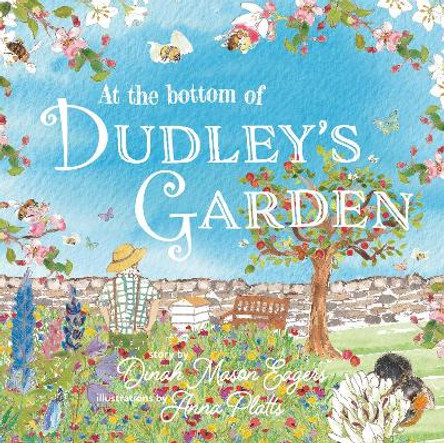 At the Bottom of Dudley's Garden: A beautifully original story about the importance of wildflowers and bees by Dinah Mason Eagers 9781838229863