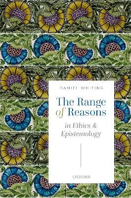 The Range of Reasons: in Ethics and Epistemology by Daniel Whiting 9780192893956