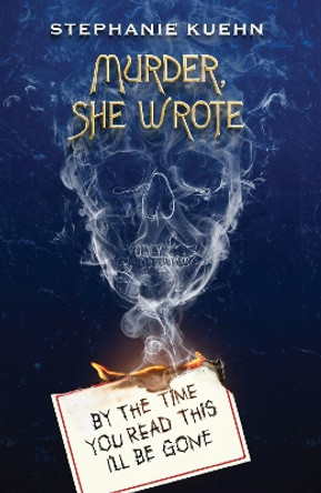 By the Time You Read This I'll Be Gone (Murder, She Wrote #1) by Stephanie Kuehn 9780702328718