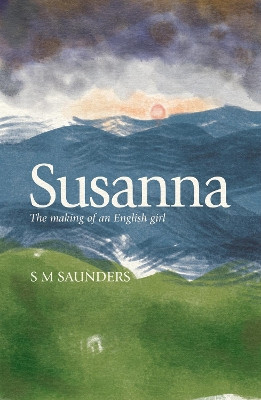 Susanna: The Making of an English Girl by S M Saunders 9781788649353