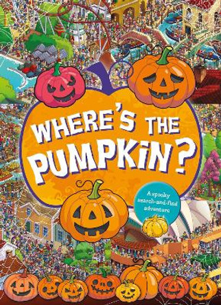 Where's the Pumpkin? A Spooky Search and Find by Scholastic 9780702317972