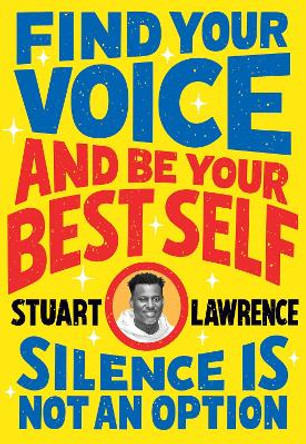 Silence is Not An Option: Find Your Voice and Be Your Best Self by Stuart Lawrence 9780702316913