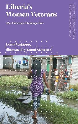 Liberia's Women Veterans: War, Roles and Reintegration Leena Vastapuu 9781786990808
