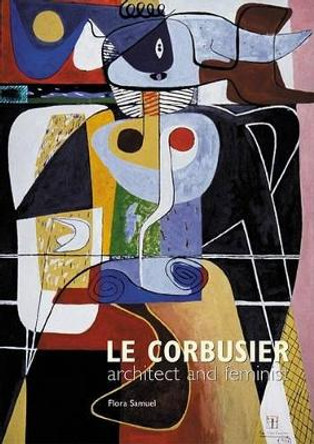 Le Corbusier: Architect and Feminist by Flora Samuel 9780470847473