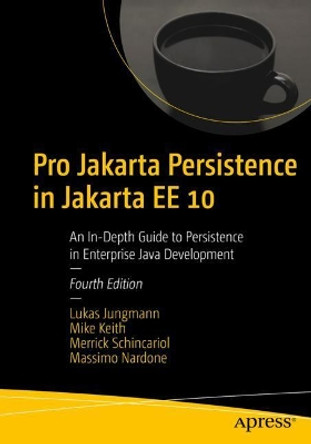 Pro Jakarta Persistence in Jakarta EE 10: An In-Depth Guide to Persistence in Enterprise Java Development by Lukas Jungmann 9781484274422