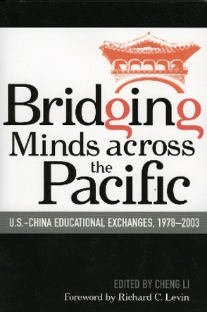 Bridging Minds Across the Pacific: U.S.-China Educational Exchanges, 1978-2003 by Cheng Li 9780739109953 Bridging Minds Across the Pacific: U.S.-China Educational Exchanges, 1978-2003 by Cheng Li 9780739109953