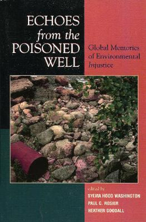 Echoes from the Poisoned Well: Global Memories of Environmental Injustice by Sylvia Hood Washington 9780739114322