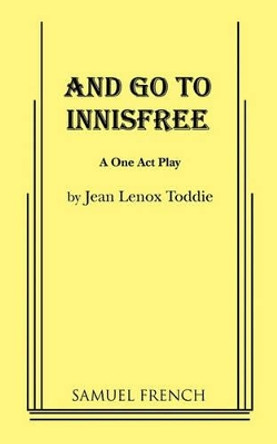 And Go to Innisfree by Jean Lenox Toddie 9780573626203