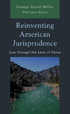 Reinventing American Jurisprudence: Law through the Lens of Value by George Miller 9781793639400