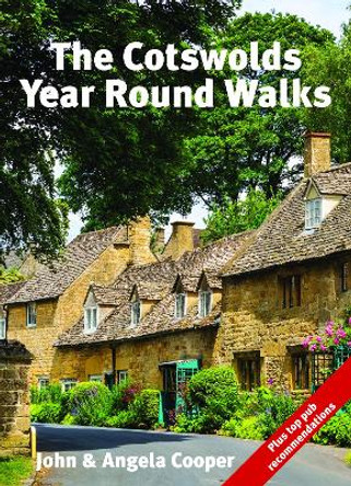 The Cotswolds Year Round Walks: 20 circular walks for spring, summer, autumn and winter by John & Angela Cooper 9781846744013