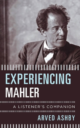 Experiencing Mahler: A Listener's Companion by Arved Ashby 9781538104866