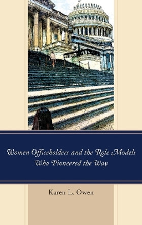 Women Officeholders and the Role Models Who Pioneered the Way by Karen Owen 9781498529822