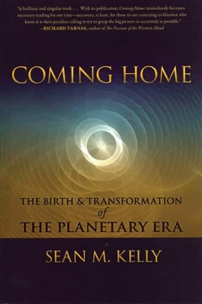 Coming Home: The Birth and Transformation of the Planetary Era by Sean M. Kelly 9781584200727