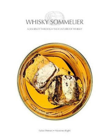 Whisky Sommelier: A Journey Through the Culture of Whisky by Fabio Petroni