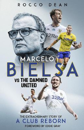 Marcelo Bielsa vs The Damned United: The Extraordinary Story of a Club Reborn by Rocco Dean 9781785319938