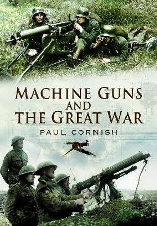 Machine-Guns and the Great War by Cornish, Paul 9781399014519