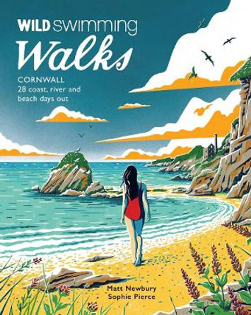 Wild Swimming Walks Cornwall: 28 coast, lake and river days out by Matt Newbury 9781910636237