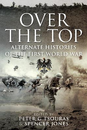 Over the Top: Alternate Histories of the First World War by Tsouras, Peter G 9781399092067