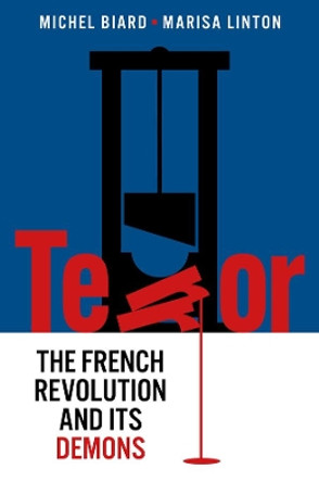 Terror: The French Revolution and Its Demons by Michel Biard 9781509548354