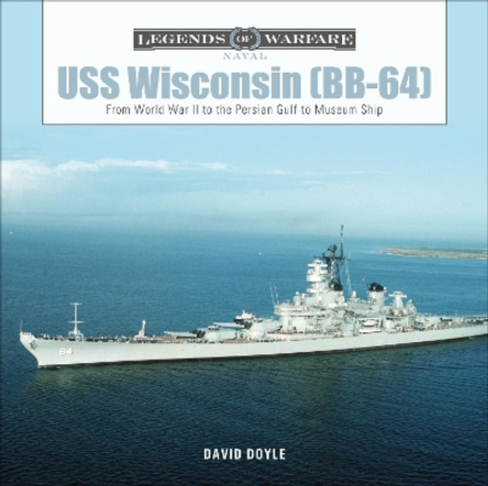 USS Wisconsin (BB-64): From World War II to the Persian Gulf to Museum Ship by David Doyle 9780764360138