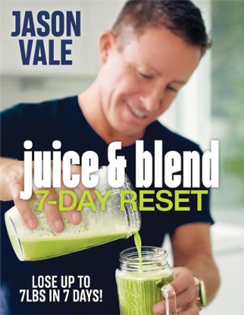 Juice & Blend: 7-Day Reset by Jason Vale 9781838377700