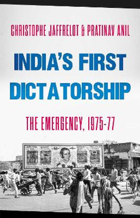 India's First Dictatorship: The Emergency, 1975-1977 by Christophe Jaffrelot 9781787384026
